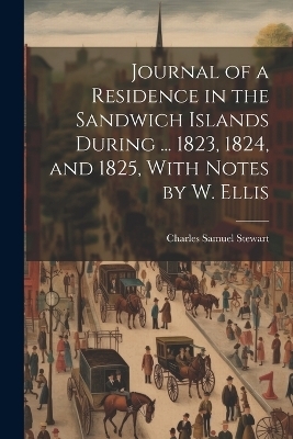Journal of a Residence in the Sandwich Islands During ... 1823, 1824, and 1825, With Notes by W. Ellis