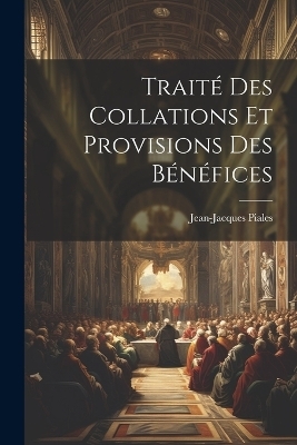 Traité Des Collations Et Provisions Des Bénéfices