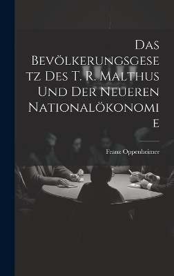 Das Bev&ouml;lkerungsgesetz Des T. R. Malthus Und Der Neueren National&ouml;konomie - Franz Oppenheimer