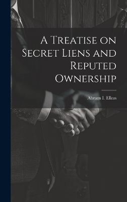 A Treatise on Secret Liens and Reputed Ownership