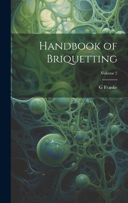 Handbook of Briquetting; Volume 2