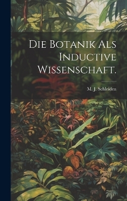 Die Botanik als Inductive Wissenschaft. - 