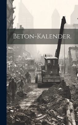 Beton-Kalender. -  Anonymous