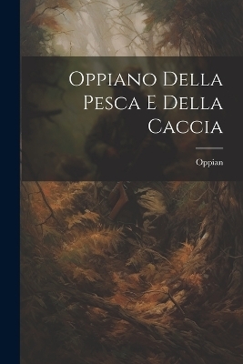 Oppiano Della Pesca E Della Caccia -  Oppian