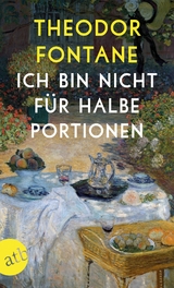 Ich bin nicht f&uuml;r halbe Portionen - Theodor Fontane