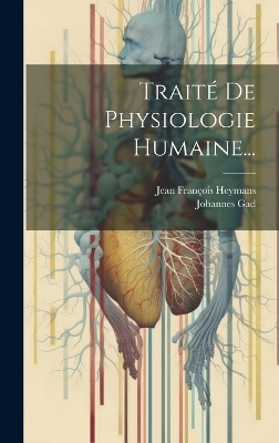 Trait&eacute; De Physiologie Humaine... - Johannes Gad