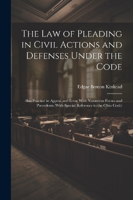 The Law of Pleading in Civil Actions and Defenses Under the Code - Edgar Benton Kinkead