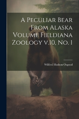 A Peculiar Bear From Alaska Volume Fieldiana Zoology v.10, no. 1