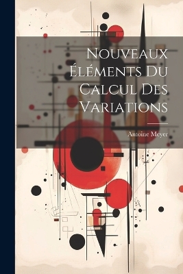 Nouveaux Éléments Du Calcul Des Variations