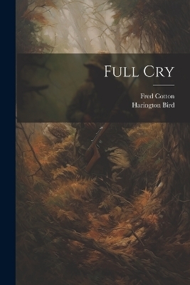 Full Cry - Fred Cotton, Harington Bird