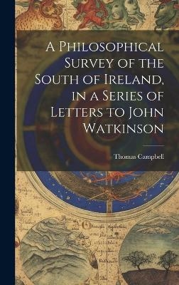 A Philosophical Survey of the South of Ireland, in a Series of Letters to John Watkinson