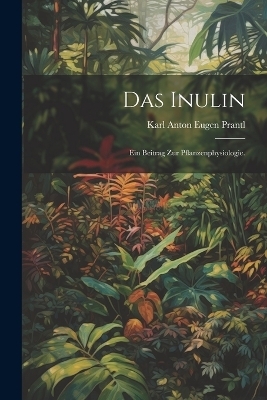 Das Inulin - Karl Anton Eugen Prantl