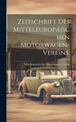 Zeitschrift des Mitteleurop&auml;ischen Motorwagen-Vereins. - Mitteleurop&auml;ischer Motorwagen-Verein