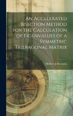 An Accelerated Bisection Method for the Calculation of Eigenvalues of a Symmetric Tridiagonal Matrix - Herbert J Bernstein