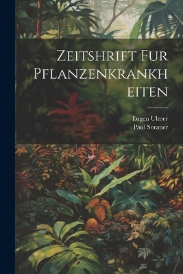 Zeitshrift fur Pflanzenkrankheiten - Paul Sorauer