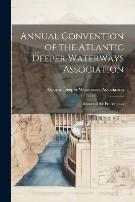 Annual Convention of the Atlantic Deeper Waterways Association - 