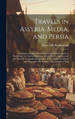 Travels in Assyria, Media, and Persia - James Silk Buckingham