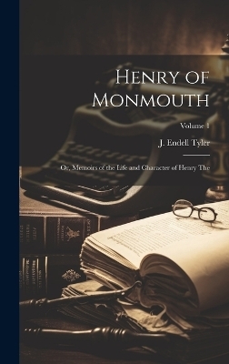 Henry of Monmouth - J Endell Tyler