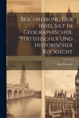 Beschreibung Der Insel Silt In Geographischer, Statistischer Und Historischer R&uuml;cksicht - Jens Booysen