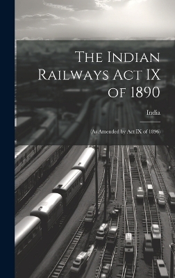 The Indian Railways Act IX of 1890