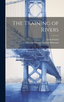 The Training of Rivers - Leveson Francis Vernon-Harcourt, L&eacute;on Partiot
