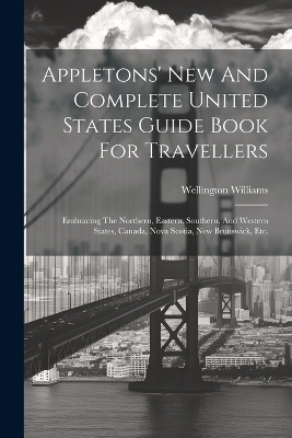 Appletons' New And Complete United States Guide Book For Travellers