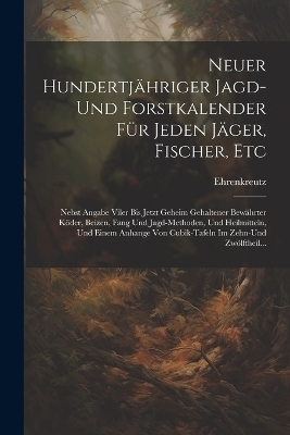 Neuer Hundertjähriger Jagd-Und Forstkalender Für Jeden Jäger, Fischer, Etc