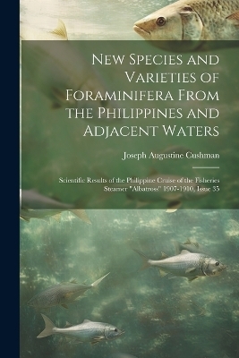 New Species and Varieties of Foraminifera From the Philippines and Adjacent Waters - Joseph Augustine Cushman