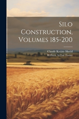 Silo Construction, Volumes 185-200 - Claude Kedzie Shedd