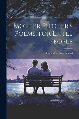 Mother Pitcher's Poems, for Little People - Charles Godfrey Leland