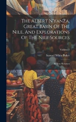 The Albert N'yanza, Great Basin Of The Nile, And Explorations Of The Nile Sources