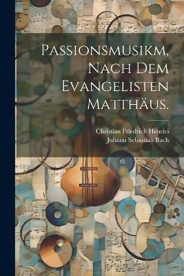 Passionsmusikm, nach dem Evangelisten Matthäus.
