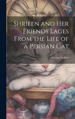 Shrieen and her Friends Lages From the Life of a Persian Cat