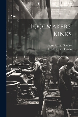 Toolmakers' Kinks - Fred Herbert Colvin, Frank Arthur Stanley