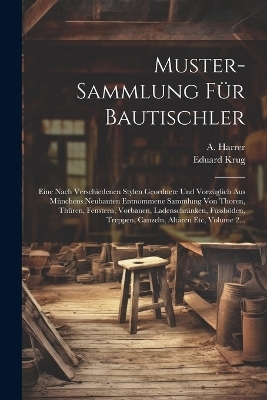 Muster-sammlung F&uuml;r Bautischler - Eduard Krug, A Harrer