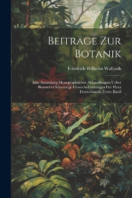 Beitr&auml;ge zur Botanik - Friedrich Wilhelm Wallroth