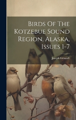 Birds Of The Kotzebue Sound Region, Alaska, Issues 1-7 - Joseph Grinnell