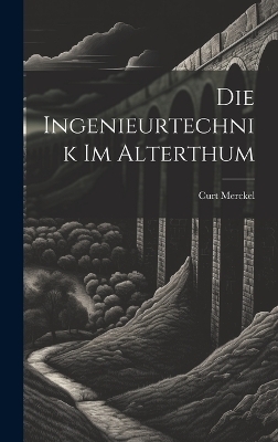 Die Ingenieurtechnik Im Alterthum - Curt Merckel