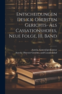 Entscheidungen des k.k. Obersten Gerichts- als Cassationshofes, Neue Folge, III. Band - Austria General-Prokuratur