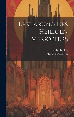 Erkl&auml;rung Des Heiligen Messopfers - Martin De Cochem,  Grubenbecher