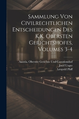 Sammlung Von Civilrechtlichen Entscheidungen Des K.K. Obersten Gerichtshofes, Volumes 3-4