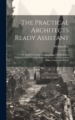 The Practical Architects Ready Assistant - William Stitt