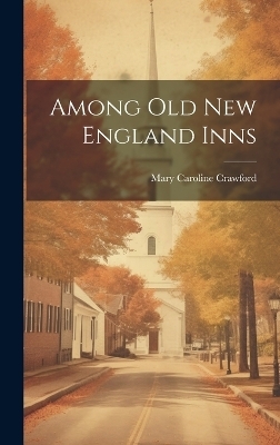Among Old New England Inns - Mary Caroline Crawford