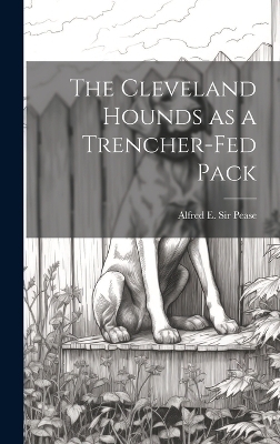 The Cleveland Hounds as a Trencher-fed Pack - Alfred E Pease