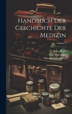 Handbuch Der Geschichte Der Medizin; Volume 2 - Max Neuburger, Julius Pagel, Theodor Puschmann