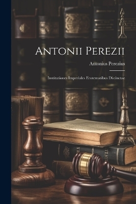 Antonii Perezii - Antonius Perezius