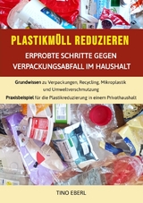 Plastikm&uuml;ll reduzieren: Erprobte Schritte gegen Verpackungsabfall im Haushalt - Tino Eberl