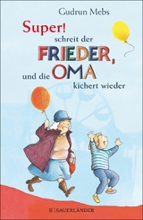 &raquo;Super&laquo;, schreit der Frieder, und die Oma kichert wieder - Gudrun Mebs
