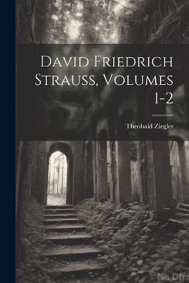 David Friedrich Strauss, Volumes 1-2