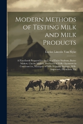 Modern Methods of Testing Milk and Milk Products - Lucius Lincoln Van Slyke
